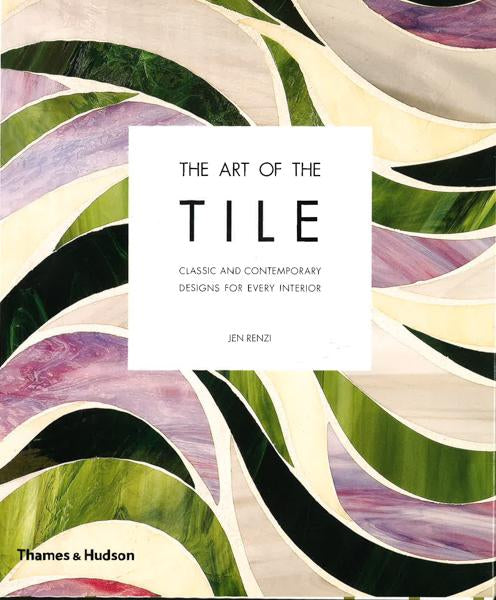 The Art Of The Tile : Classic And Contemporary Designs For Every Interior