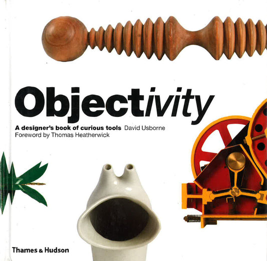 Objectivity: A Designer's Book Of Curious Tools