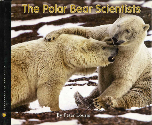 The Polar Bear Scientists (Scientists In The Field)