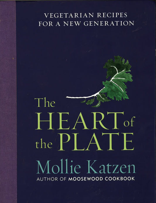 The Heart Of The Plate: Vegetarian Recipes For A New Generation