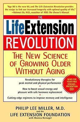 The Life Extension Revolution: The New Science Of Growing Older Without Aging