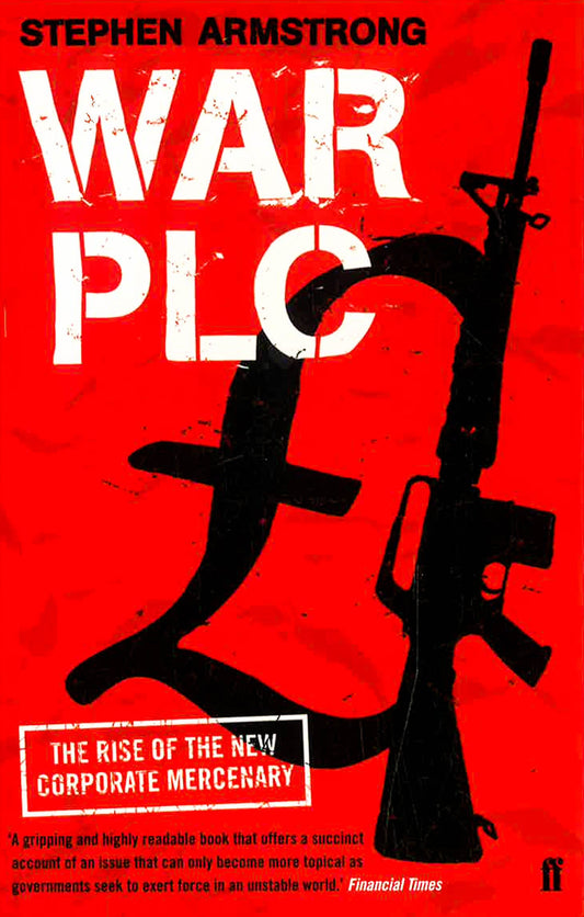 War Plc: The Rise Of The New Corporate Mercenary