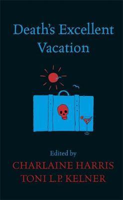 Deaths Excellent Vacation. Edited By Charlaine Harris And Toni L.P. Kelner