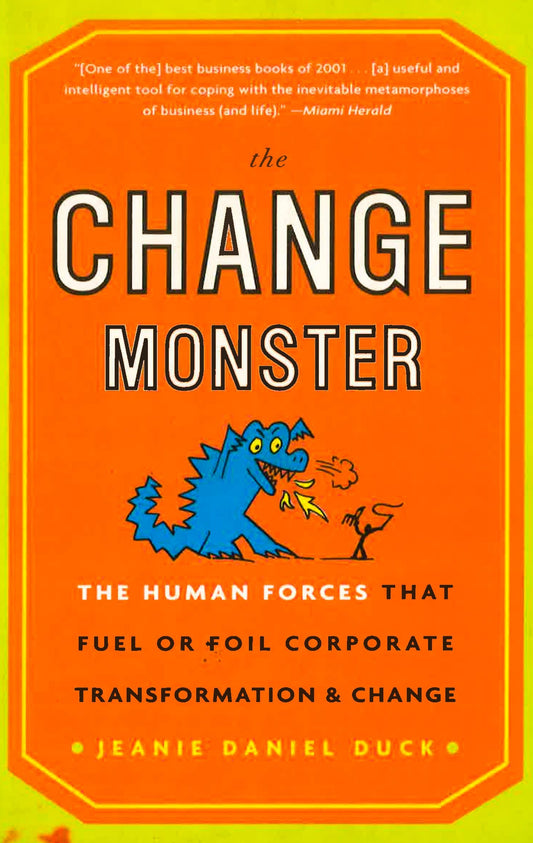 The Change Monster: The Human Forces that Fuel or Foil Corporate Transformation and Change