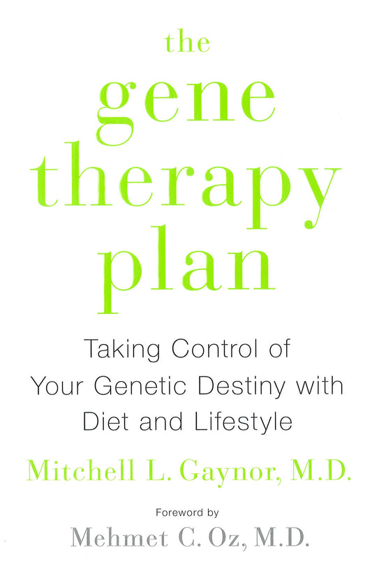 The Gene Therapy Plan: Taking Control Of Your Genetic Destiny With Diet And Lifestyle