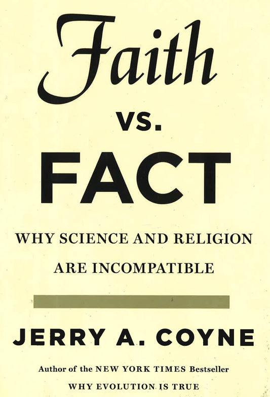 Faith Versus Fact: Why Science And Religion Are Incompatible