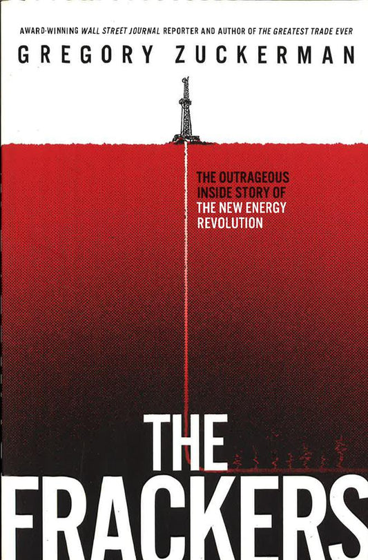 The Frackers: The Outrageous Inside Story Of The New Energy Revolution