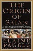 The Origin of Satan: How Christians Demonized Jews, Pagans, and Heretics