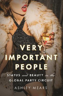 Very Important People : Status and Beauty in the Global Party Circuit