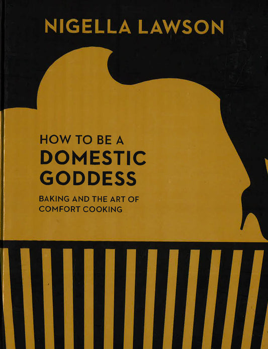 How To Be A Domestic Goddess: Baking And The Art Of Comfort Cooking (Nigella Collection)