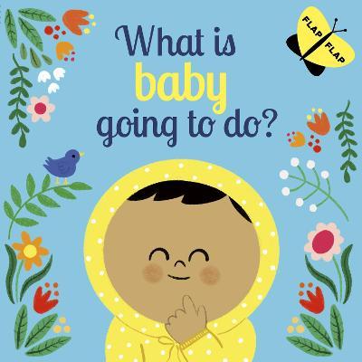 What Is Baby Going To Do?