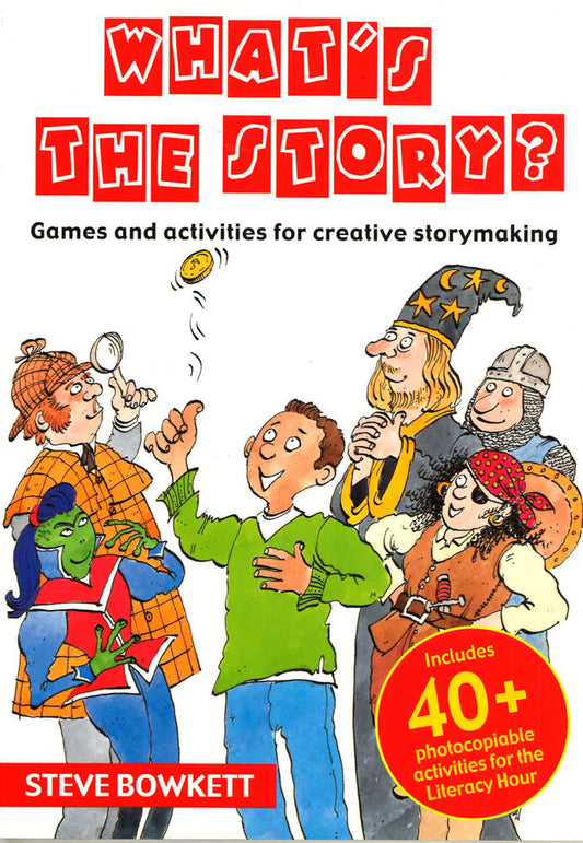 What's The Story?: Games And Activities For Creative Storymaking