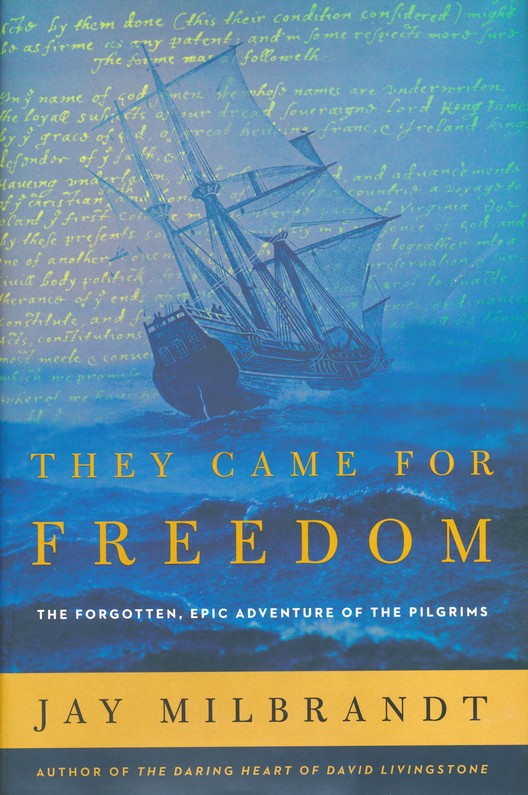 They Came for Freedom: The Forgotten, Epic Adventure of the Pilgrims