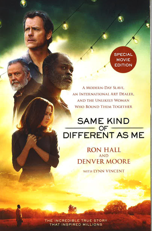 Same Kind Of Different As Me Movie Edition: A Modern-Day Slave, An International Art Dealer, And The Unlikely Woman Who Bound Them Together