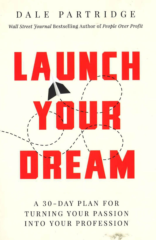 Launch Your Dream: A 30-Day Plan For Turning Your Passion Into Your Profession