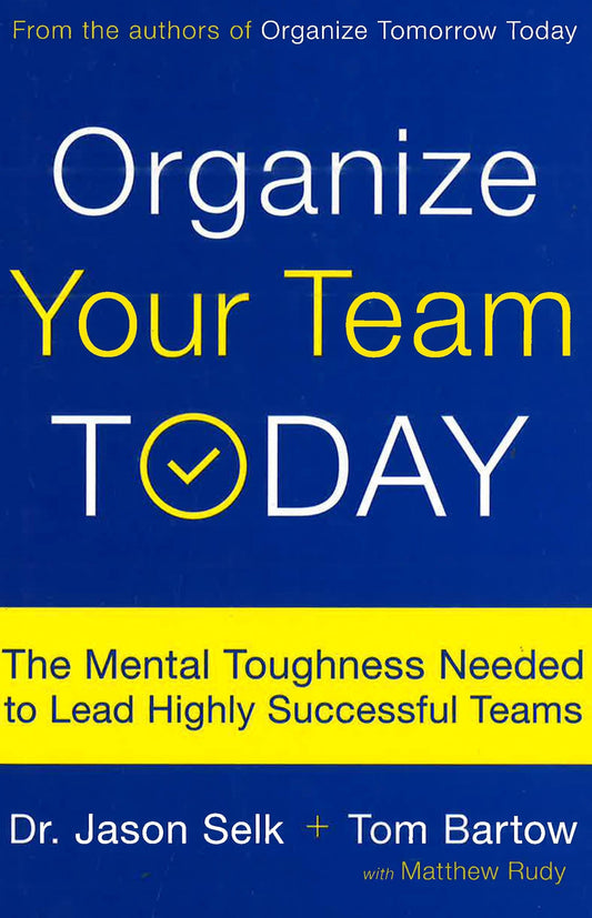 Organize Your Team Today: The Mental Toughness Needed To Lead Highly Successful Teams