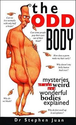 The Odd Body: Mysteries Of Our Weird And Wonderful Bodies Explained