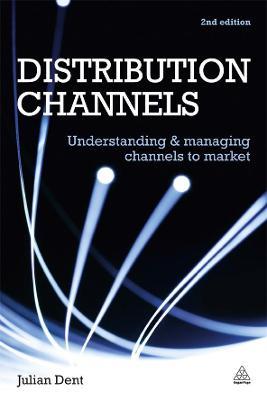 Distribution Channels: Understanding and Managing Channels to Market