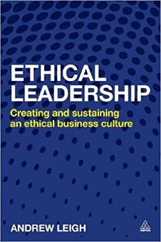 Ethical Leadership Creating And Sustaining An Ethical Business Culture