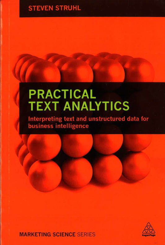 Practical Text Analytics: Interpreting Text And Unstructured Data For Business Intelligence