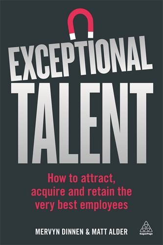 Exceptional Talent : How To Attract, Acquire And Retain The Very Best Employees