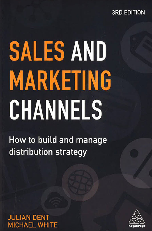 Sales And Marketing Channels: How To Build And Manage Distribution Strategy