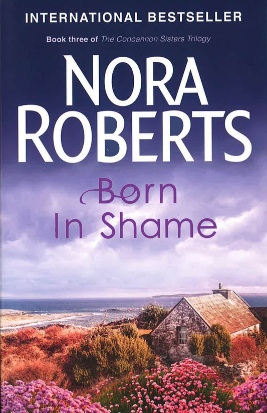 CONCANNON SISTERS TRILOGY BK 3 - BORN IN SHAME