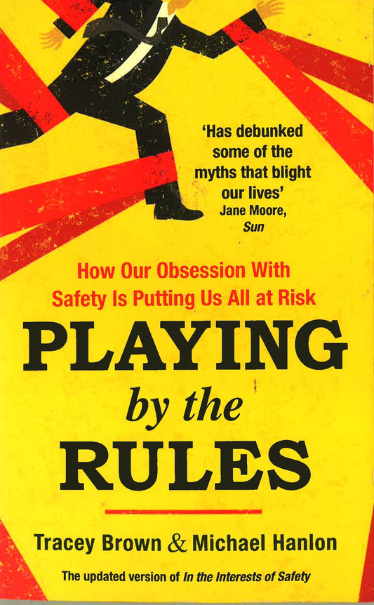 Playing By The Rules: How Our Obsession With Safety Is Putting Us All At Risk