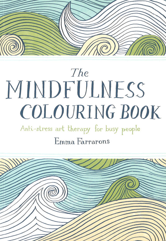 The Mindfulness Colouring Book: Anti-Stress Art Therapy For Busy People