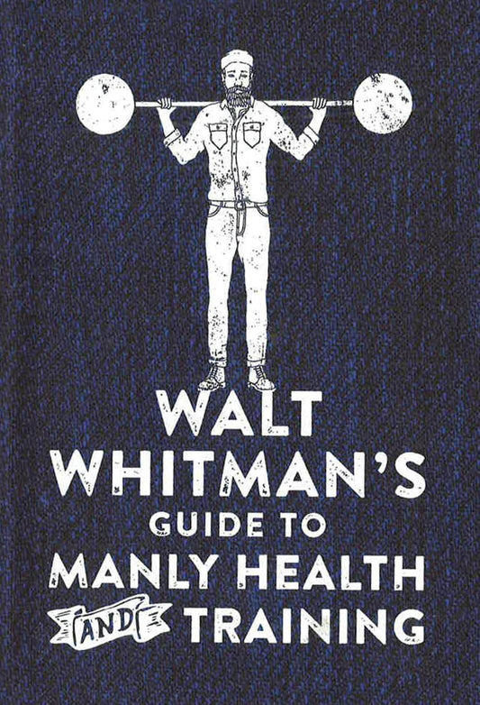 Walt Whitman's Guide To Manly Health And Training