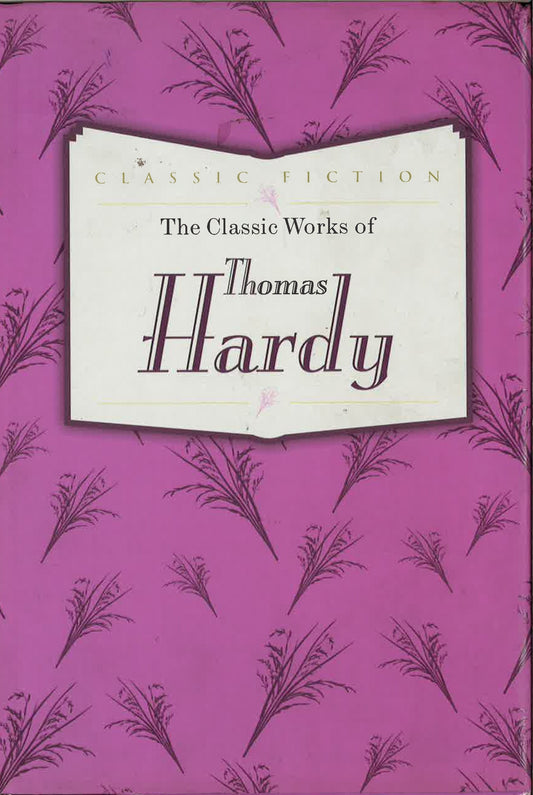 The Classic Works Of Thomas Hardy: Tess Of The D'Urbervilles, The Mayor Of Casterbridge And Far From The Madding Crowd