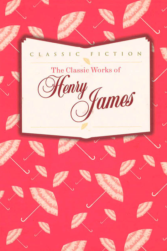 The Classic Works Of Henry James