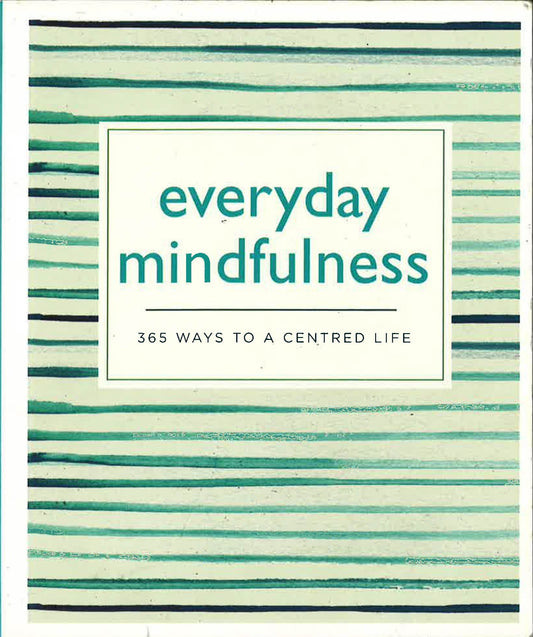 Everyday Mindfulness 365 Ways To A Centered Life