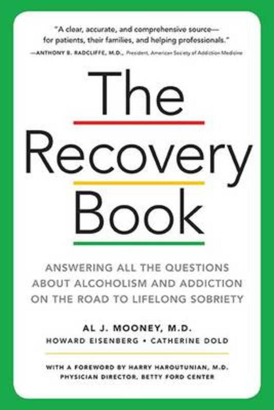 The Recovery Book: Answers To All Your Questions About Addiction And Alcoholism And Finding Health And Happiness In Sobriety