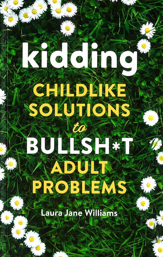Kidding Childlike Solutions to Bullsh*t Adult Problems