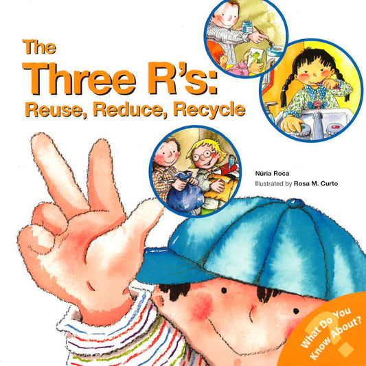 The Three R's: Reuse, Reduce, Recycle: Reuse, Reduce, Recycle