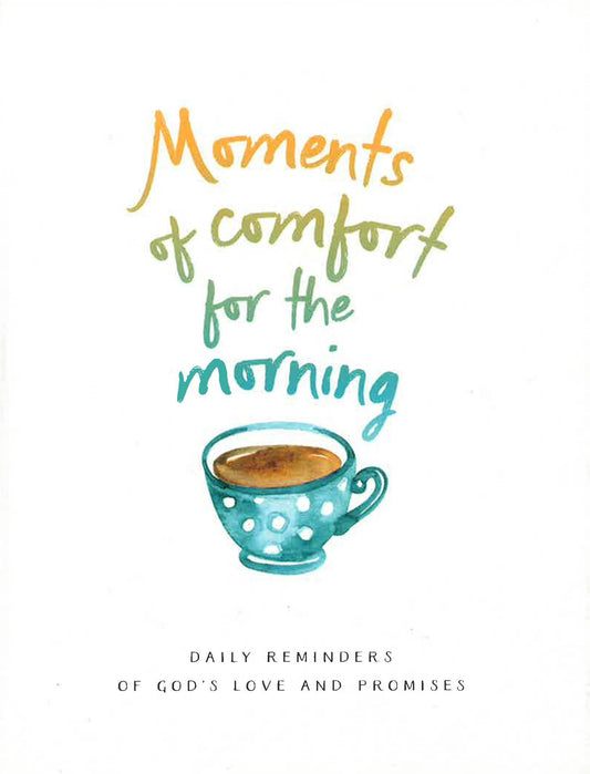 Moments Of Comfort For The Morning: Daily Reminders Of God'S Love And Promises