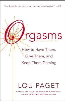 Orgasms: How to Have Them, Give Them, and Keep Them Coming