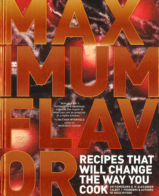 Maximum Flavor: Recipes That Will Change The Way You Cook