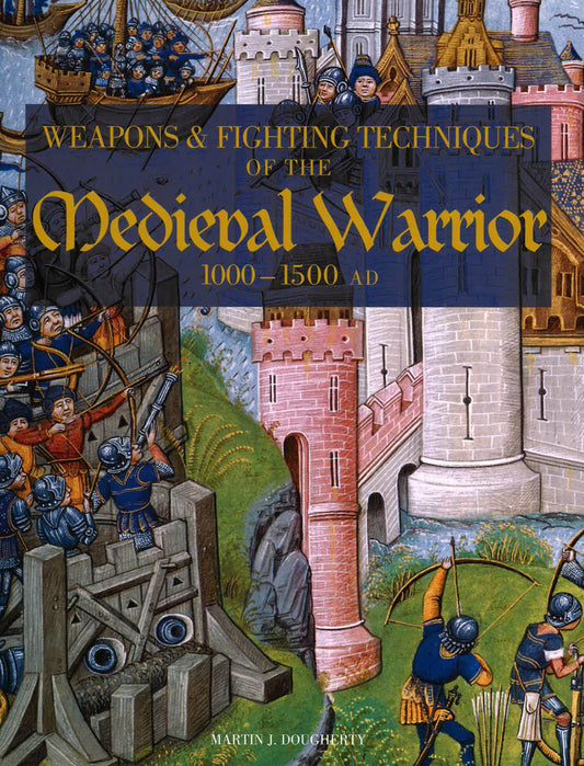 Weapons And Fighting Techniques Of The Medieval Warrior: 1000-1500 Ad