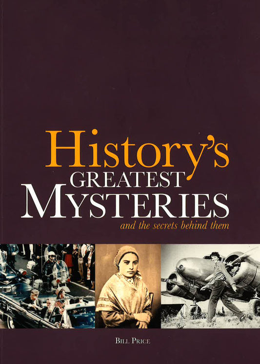 History's Greatest Mysteries And The Secrets Nehind Them