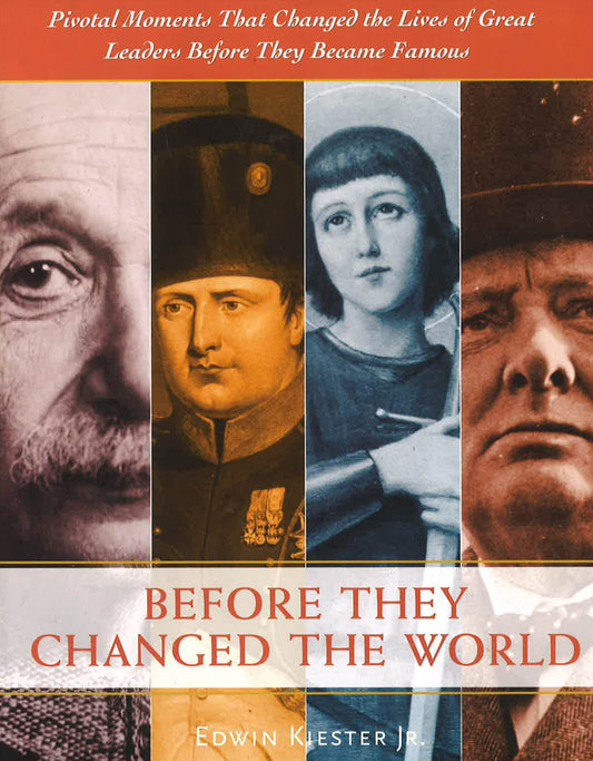 Before They Changed The World: Pivotal Moments That Shaped The Lives Of Great Leaders Before They Became Famous