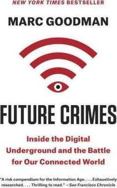 Future Crimes: Inside the Digital Underground and the Battle for Our Connected World