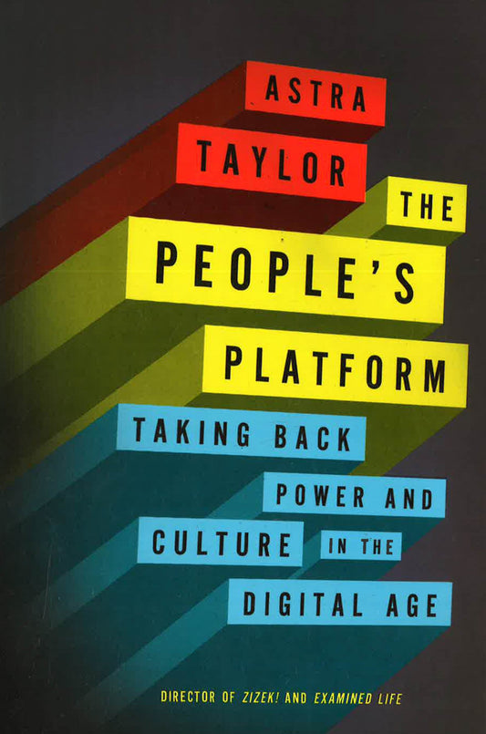 The People's Platform: Taking Back Power And Culture In The Digital Age