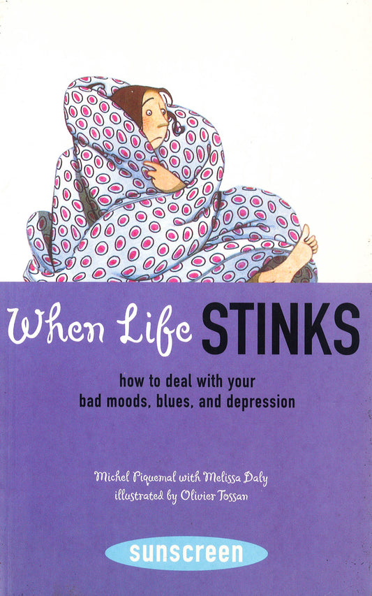 When Life Stinks: How to Deal with Your Bad Moods, Blues etc.