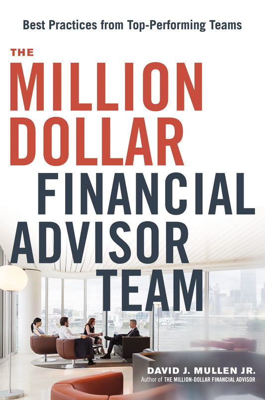 The Million-Dollar Financial Advisor Team: Best Practices From Top Performing Teams