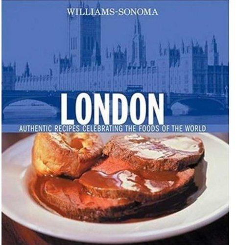 Williams-Sonoma Foods Of The World: London: Authentic Recipes Celebrating The Foods Of The World