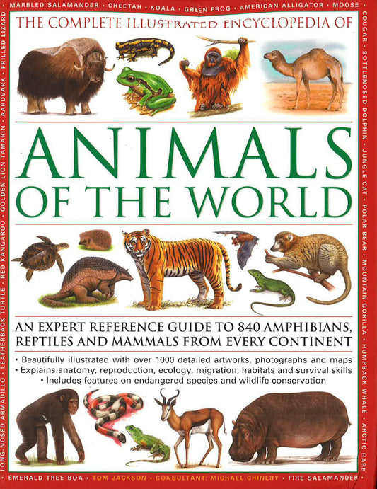 The Complete Illustrated Encyclopedia Of Animals Of The World: An Expert Reference Guide To 840 Amphibians, Reptiles And Mammals From Every Continent