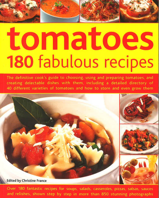 Tomatoes: 180 Fabulous Recipes