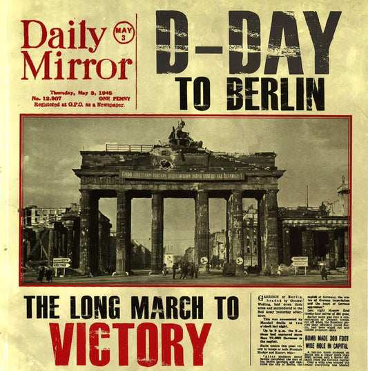 D-Day To Berlin: The Long March To Victory